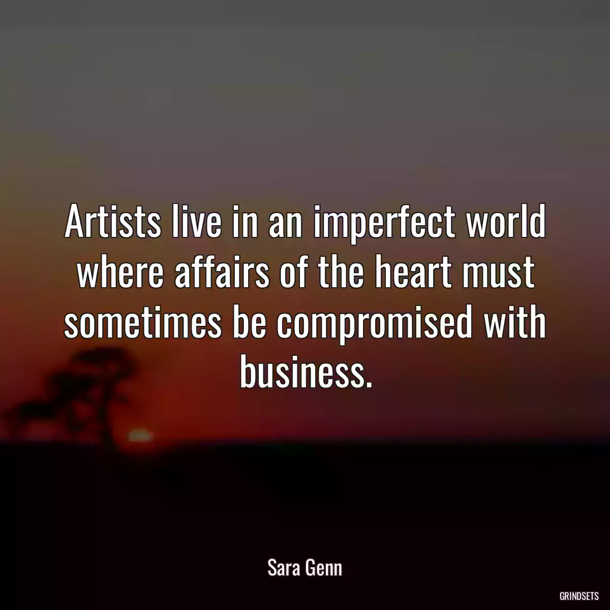 Artists live in an imperfect world where affairs of the heart must sometimes be compromised with business.