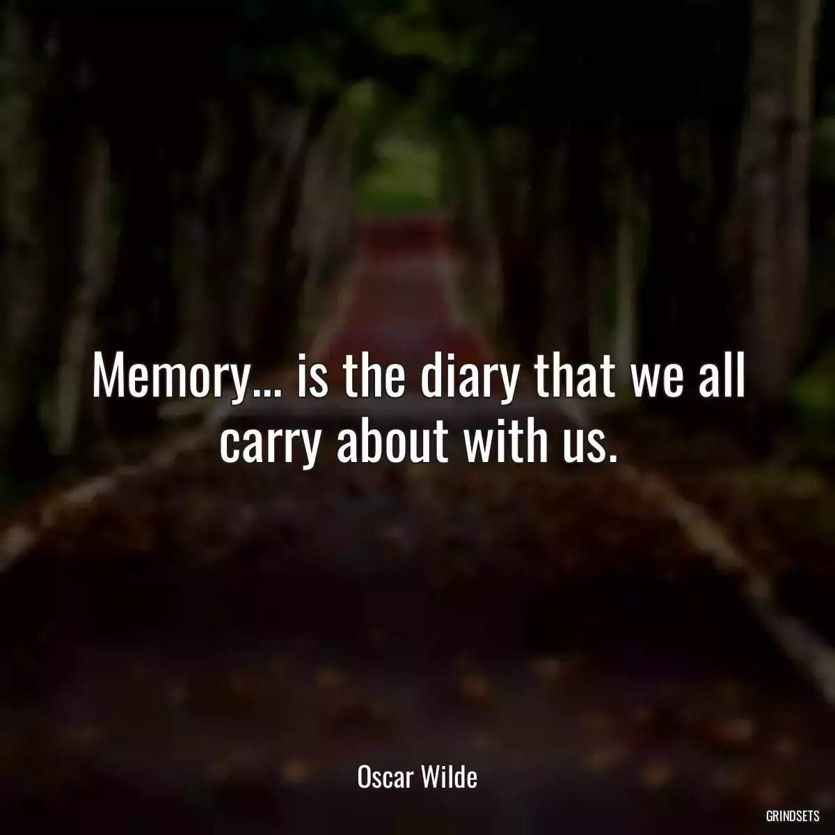 Memory... is the diary that we all carry about with us.