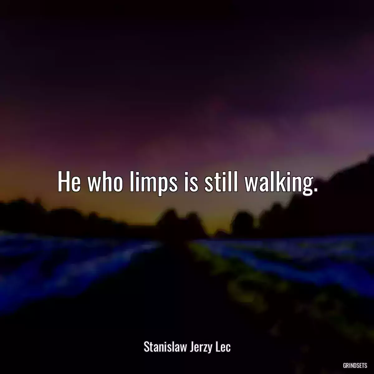 He who limps is still walking.