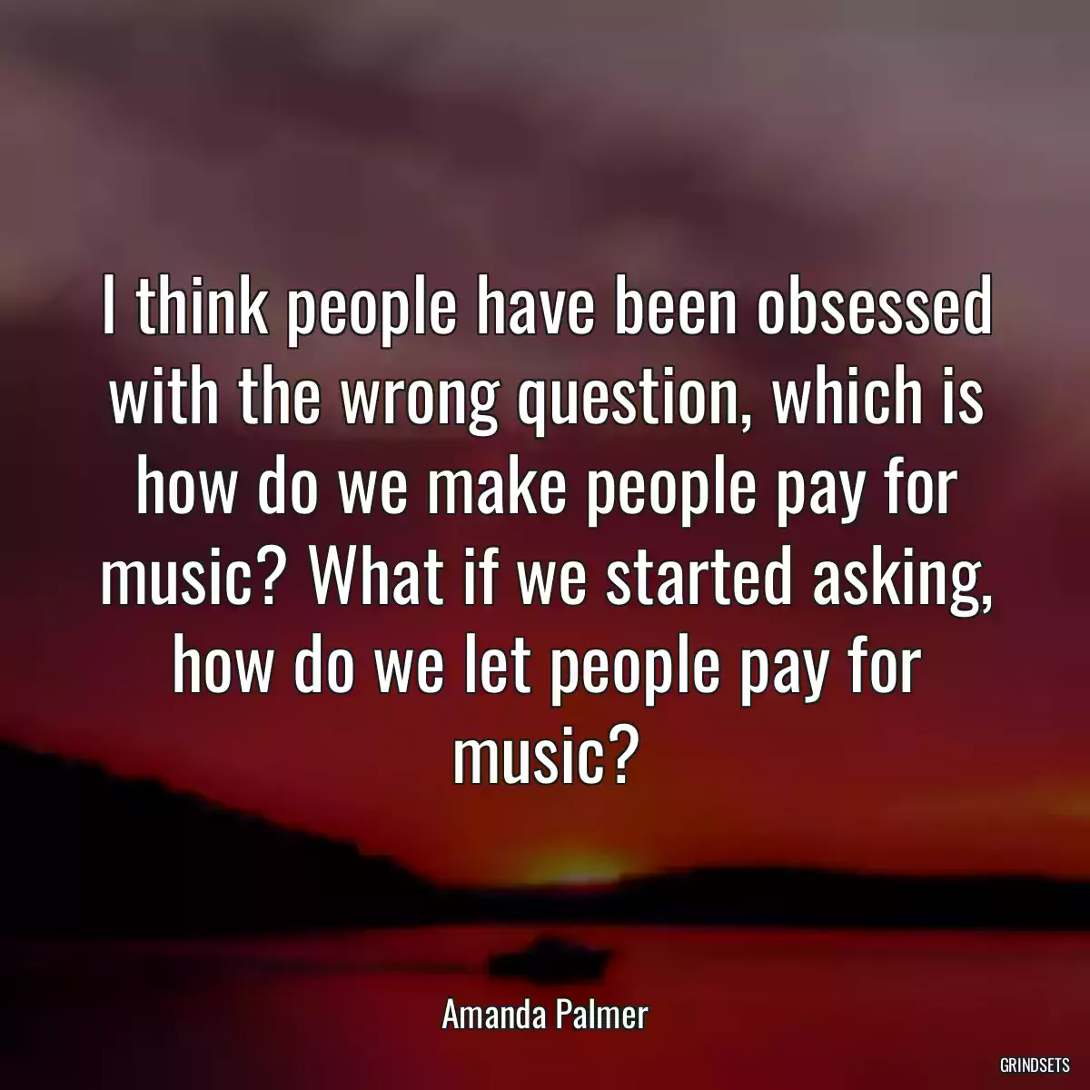 I think people have been obsessed with the wrong question, which is how do we make people pay for music? What if we started asking, how do we let people pay for music?