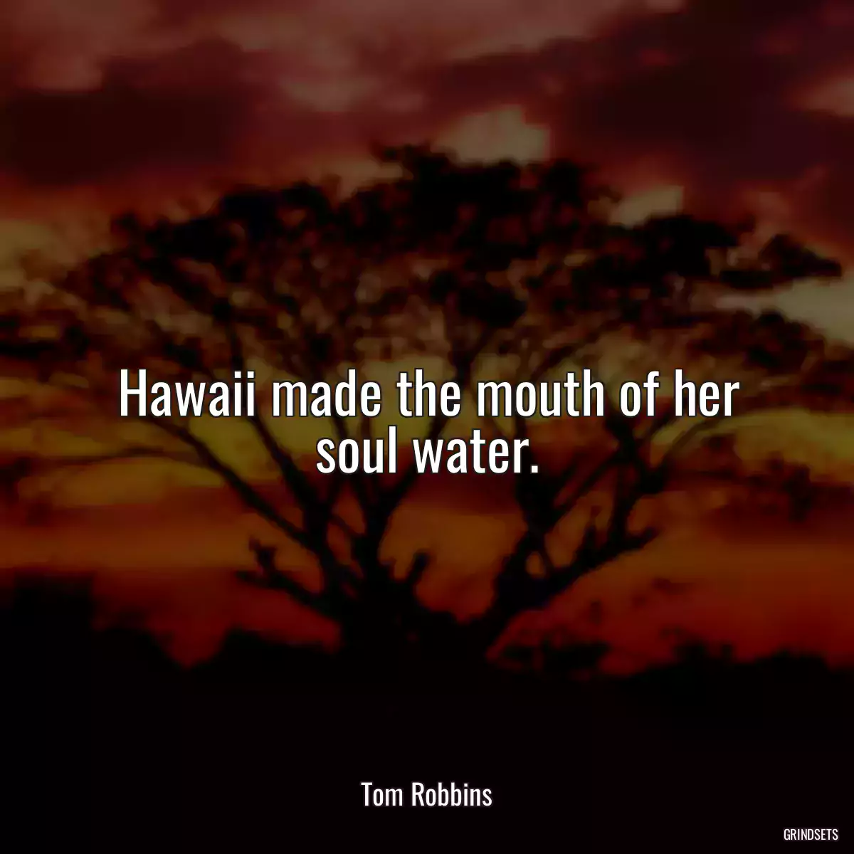 Hawaii made the mouth of her soul water.