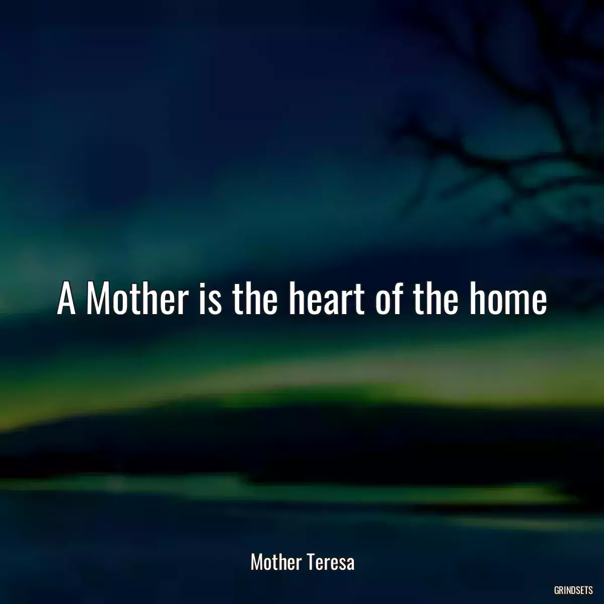 A Mother is the heart of the home