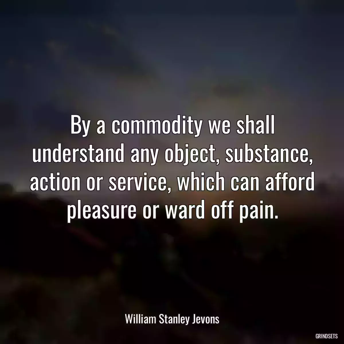 By a commodity we shall understand any object, substance, action or service, which can afford pleasure or ward off pain.