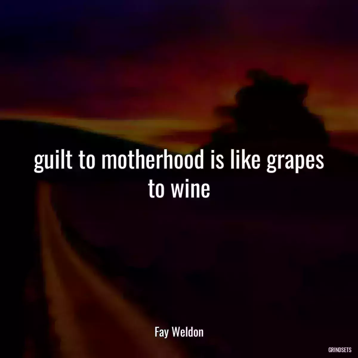 guilt to motherhood is like grapes to wine