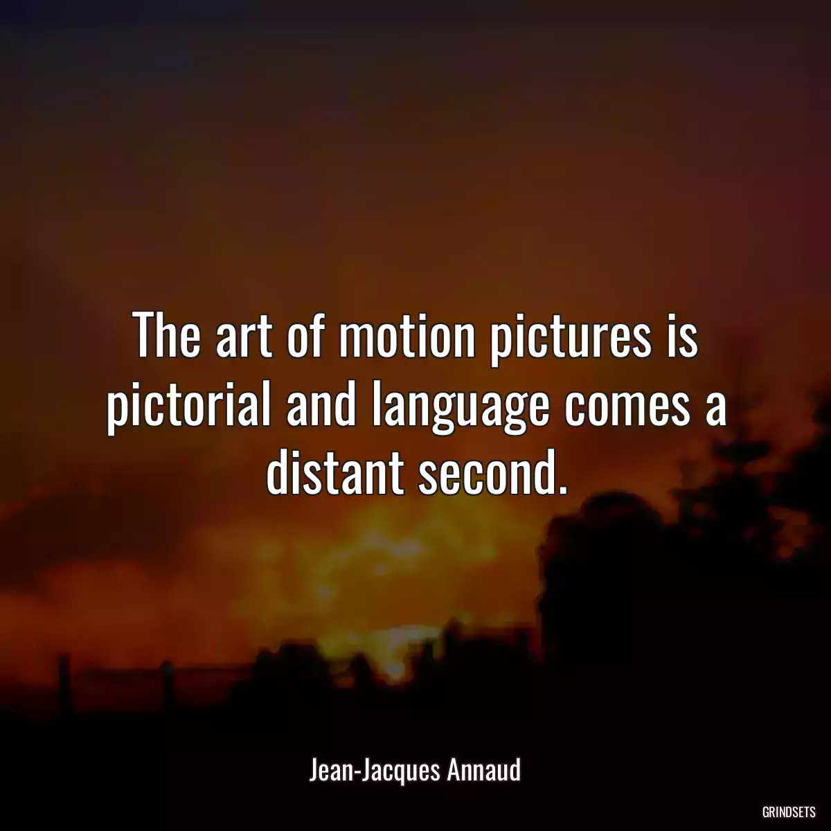 The art of motion pictures is pictorial and language comes a distant second.