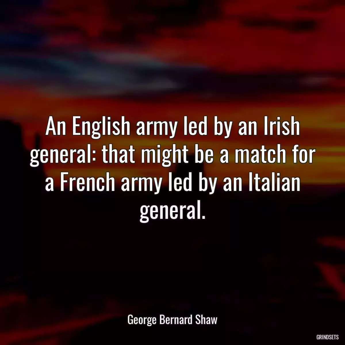 An English army led by an Irish general: that might be a match for a French army led by an Italian general.