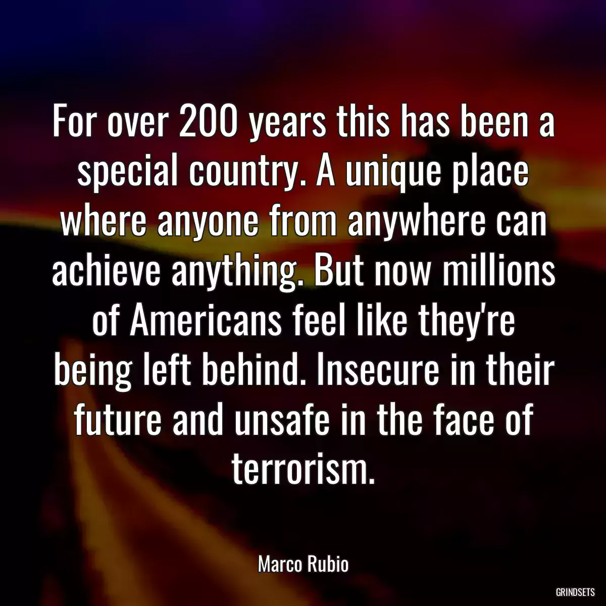 For over 200 years this has been a special country. A unique place where anyone from anywhere can achieve anything. But now millions of Americans feel like they\'re being left behind. Insecure in their future and unsafe in the face of terrorism.