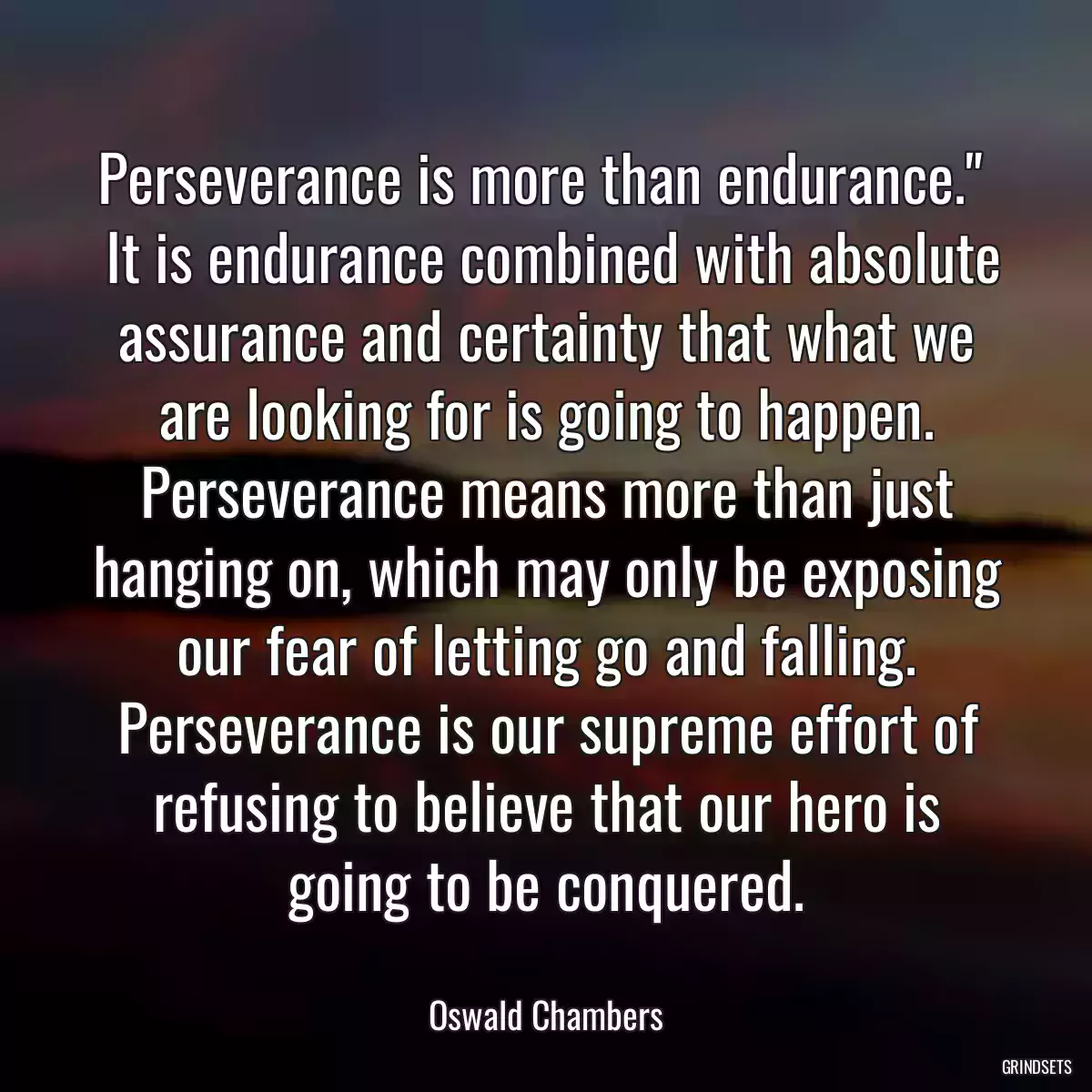 Perseverance is more than endurance.\