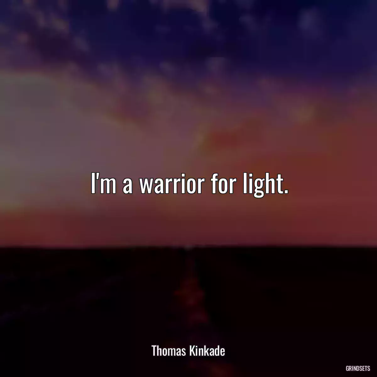 I\'m a warrior for light.