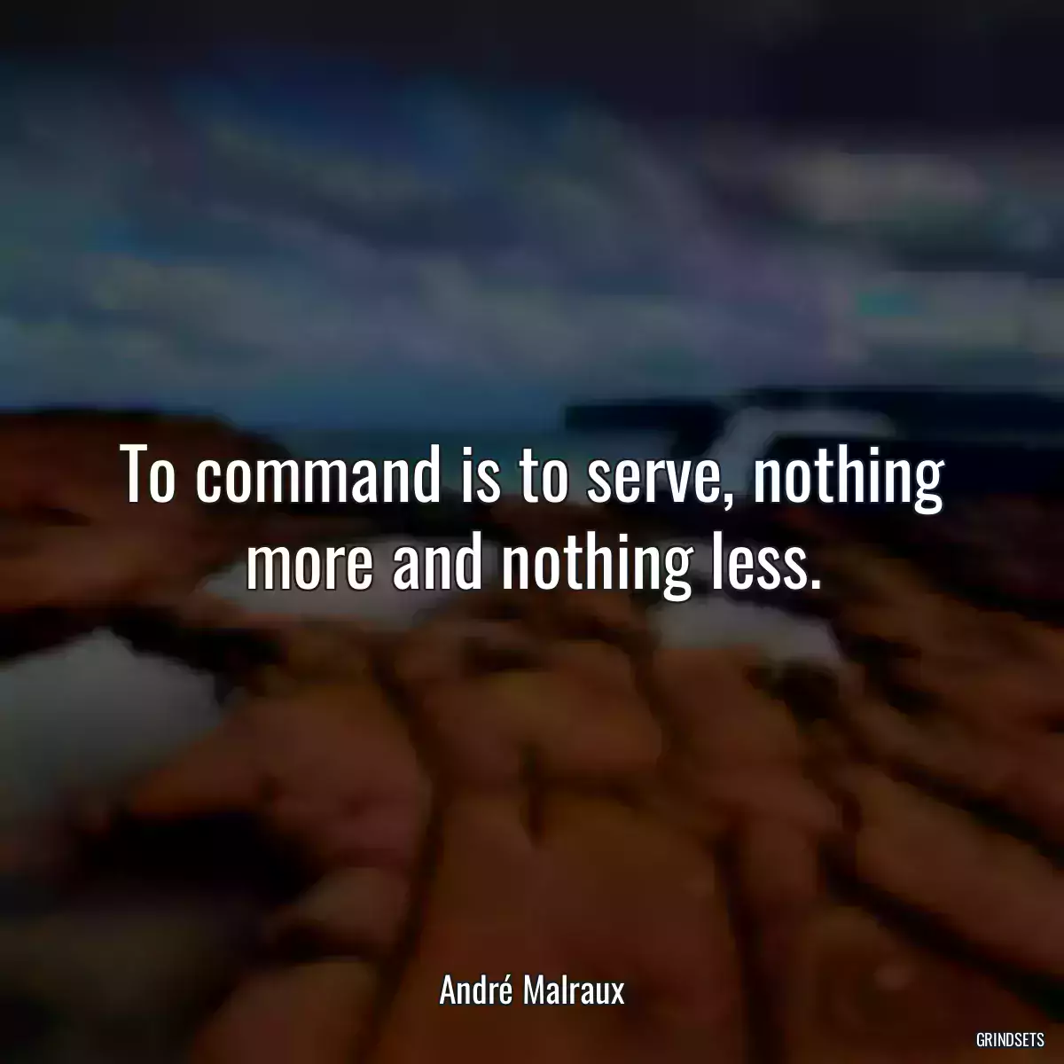 To command is to serve, nothing more and nothing less.