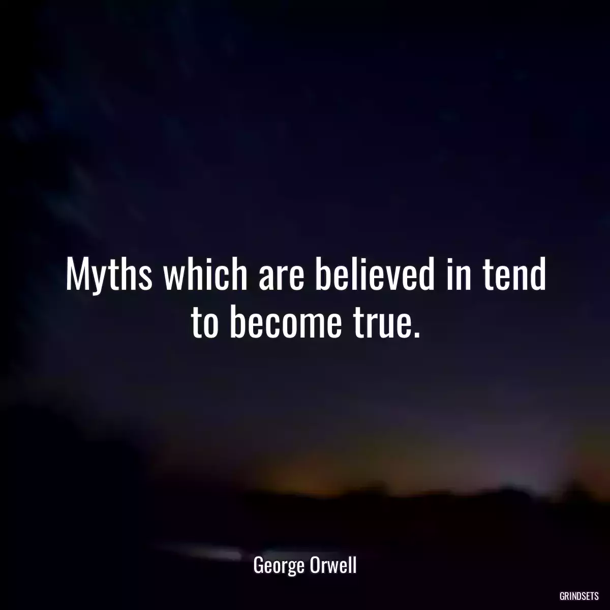 Myths which are believed in tend to become true.