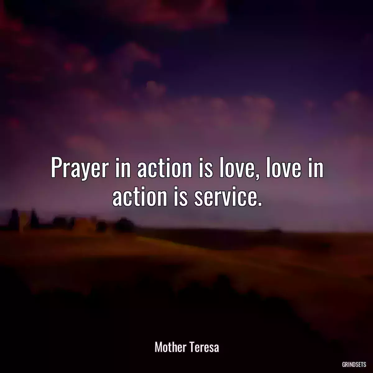 Prayer in action is love, love in action is service.