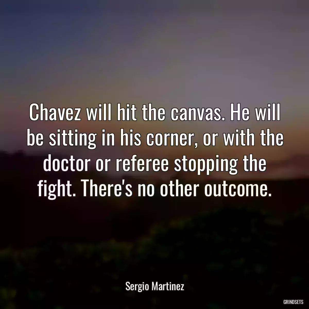 Chavez will hit the canvas. He will be sitting in his corner, or with the doctor or referee stopping the fight. There\'s no other outcome.