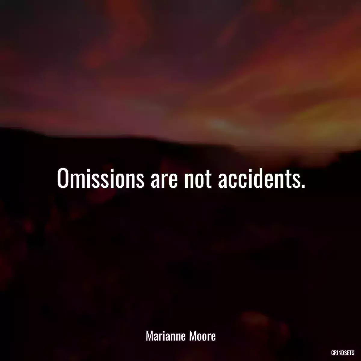 Omissions are not accidents.