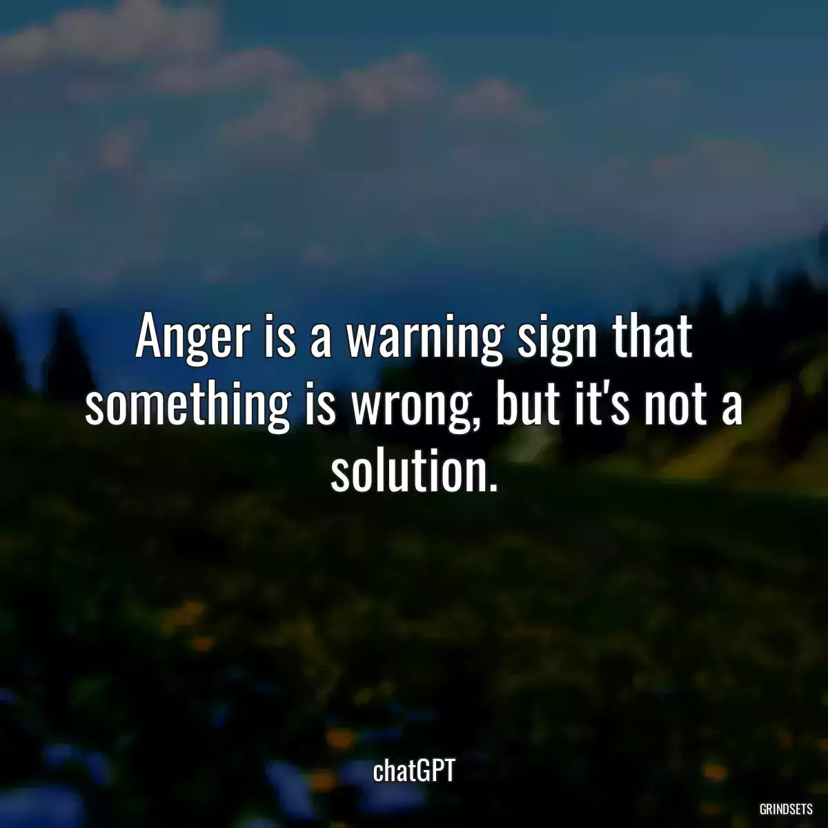 Anger is a warning sign that something is wrong, but it\'s not a solution.