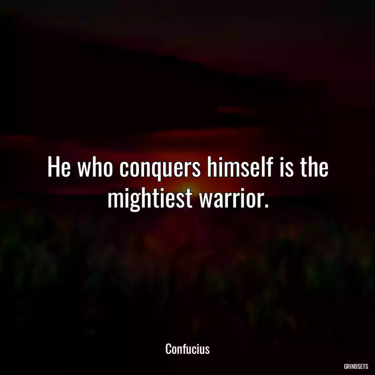 He who conquers himself is the mightiest warrior.