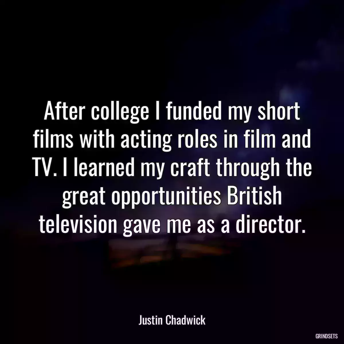 After college I funded my short films with acting roles in film and TV. I learned my craft through the great opportunities British television gave me as a director.