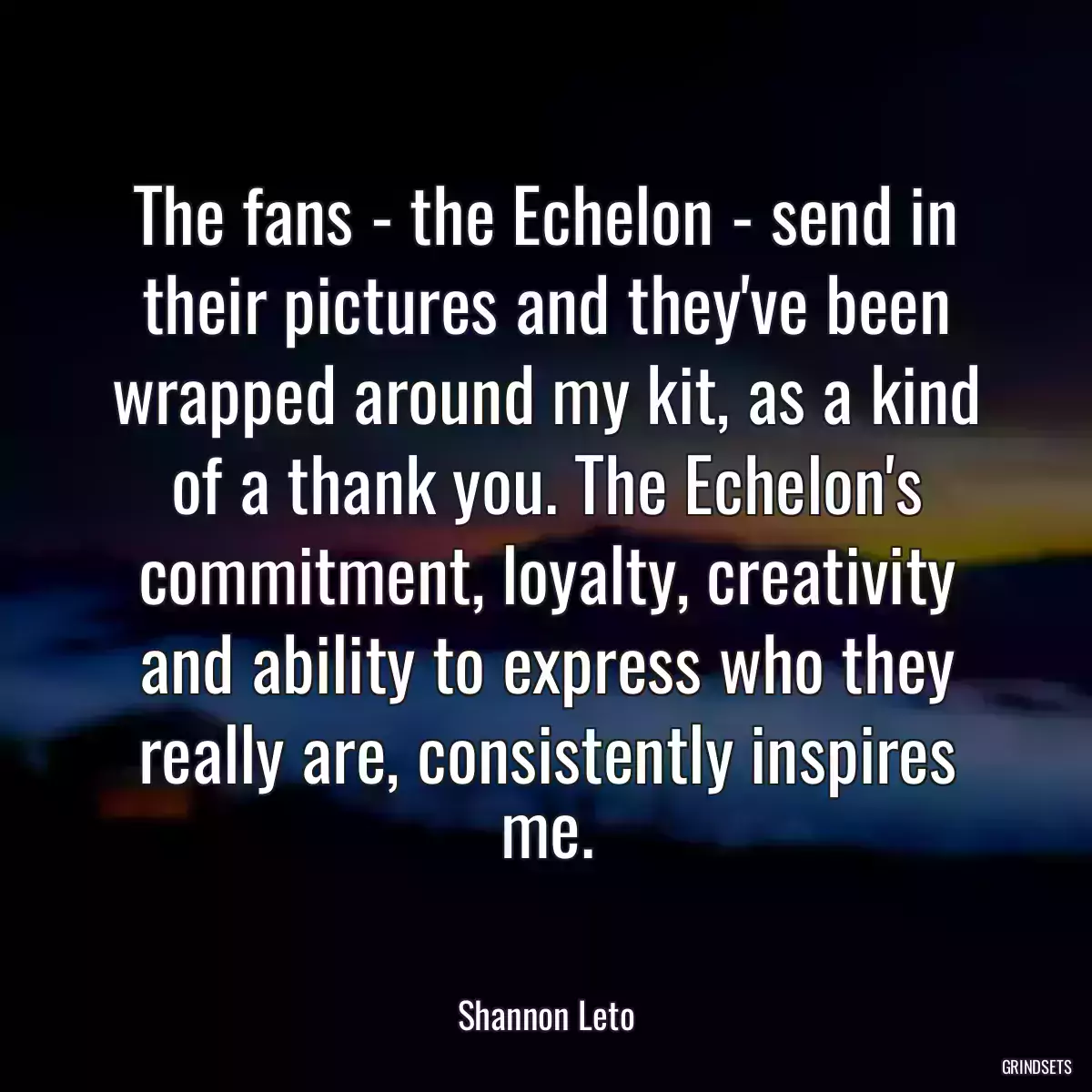 The fans - the Echelon - send in their pictures and they\'ve been wrapped around my kit, as a kind of a thank you. The Echelon\'s commitment, loyalty, creativity and ability to express who they really are, consistently inspires me.