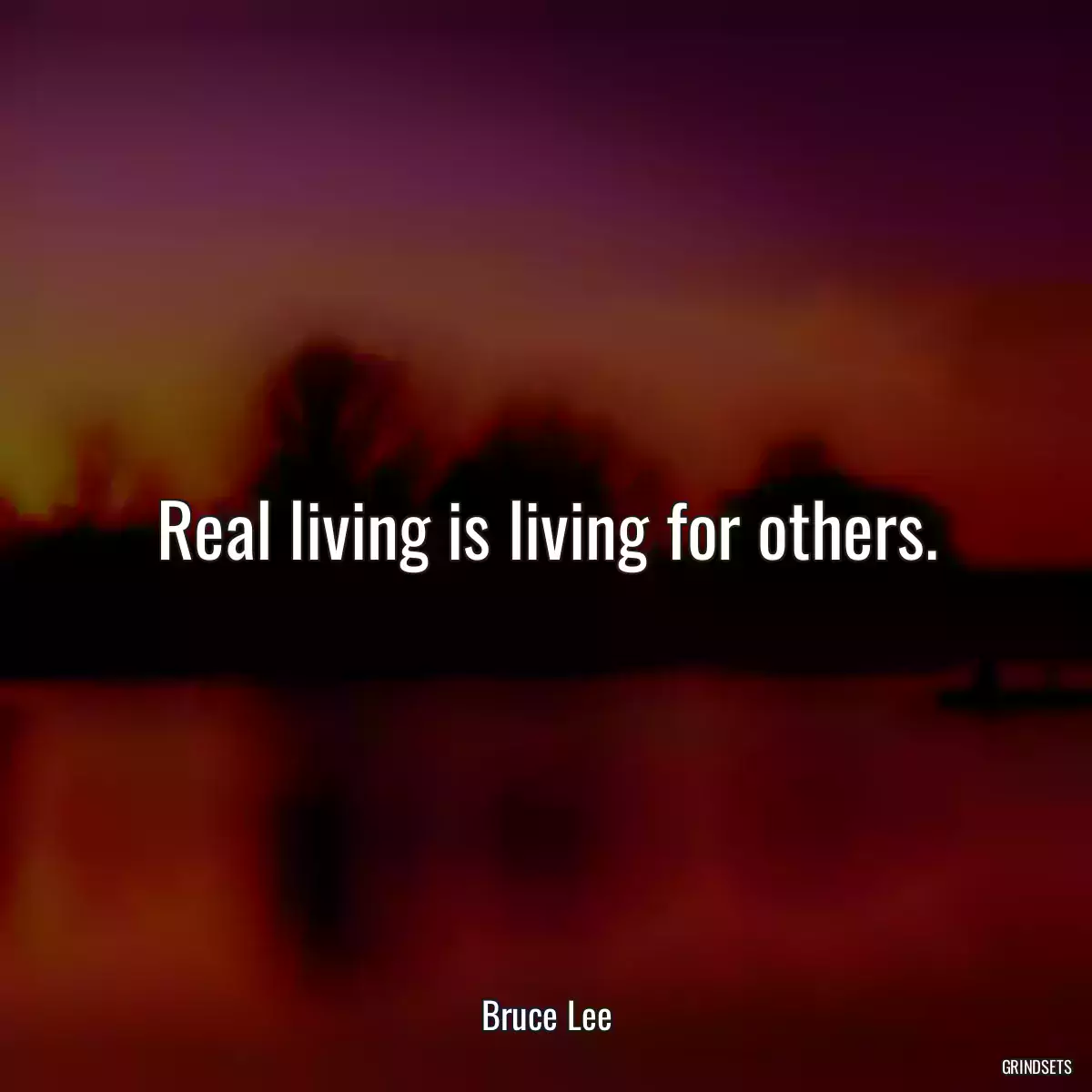 Real living is living for others.