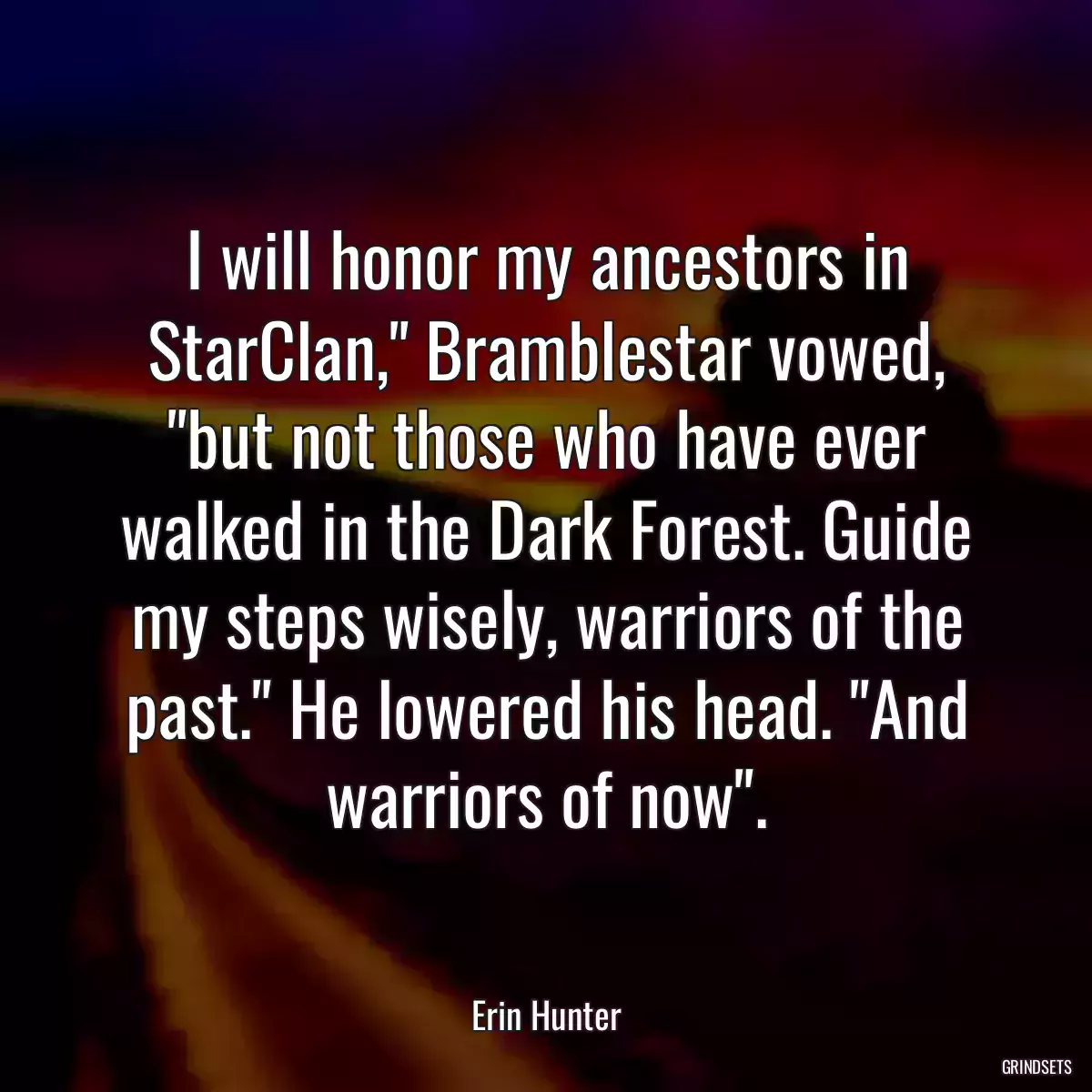 I will honor my ancestors in StarClan,\