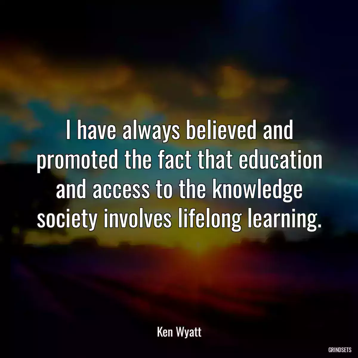 I have always believed and promoted the fact that education and access to the knowledge society involves lifelong learning.