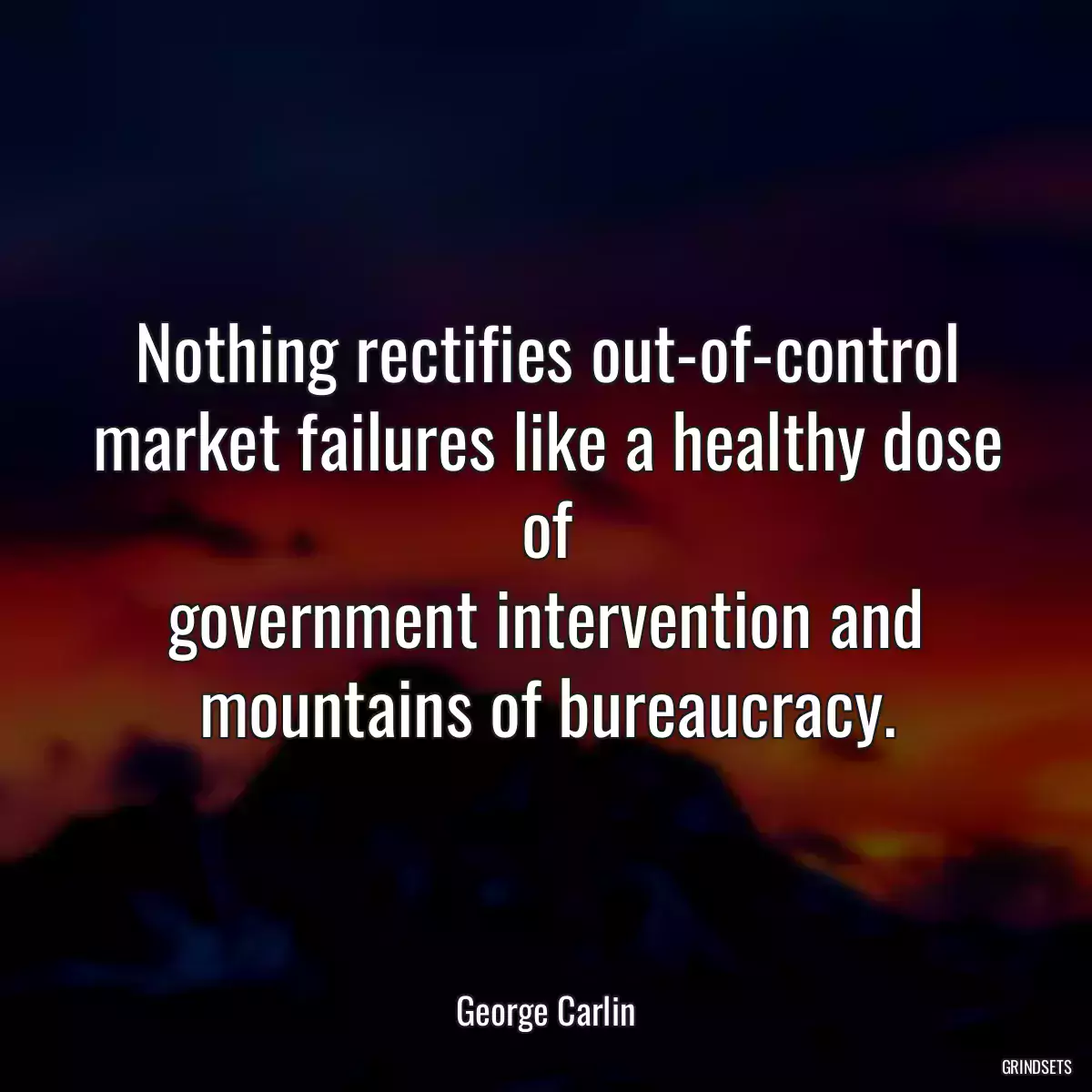 Nothing rectifies out-of-control market failures like a healthy dose of
government intervention and mountains of bureaucracy.