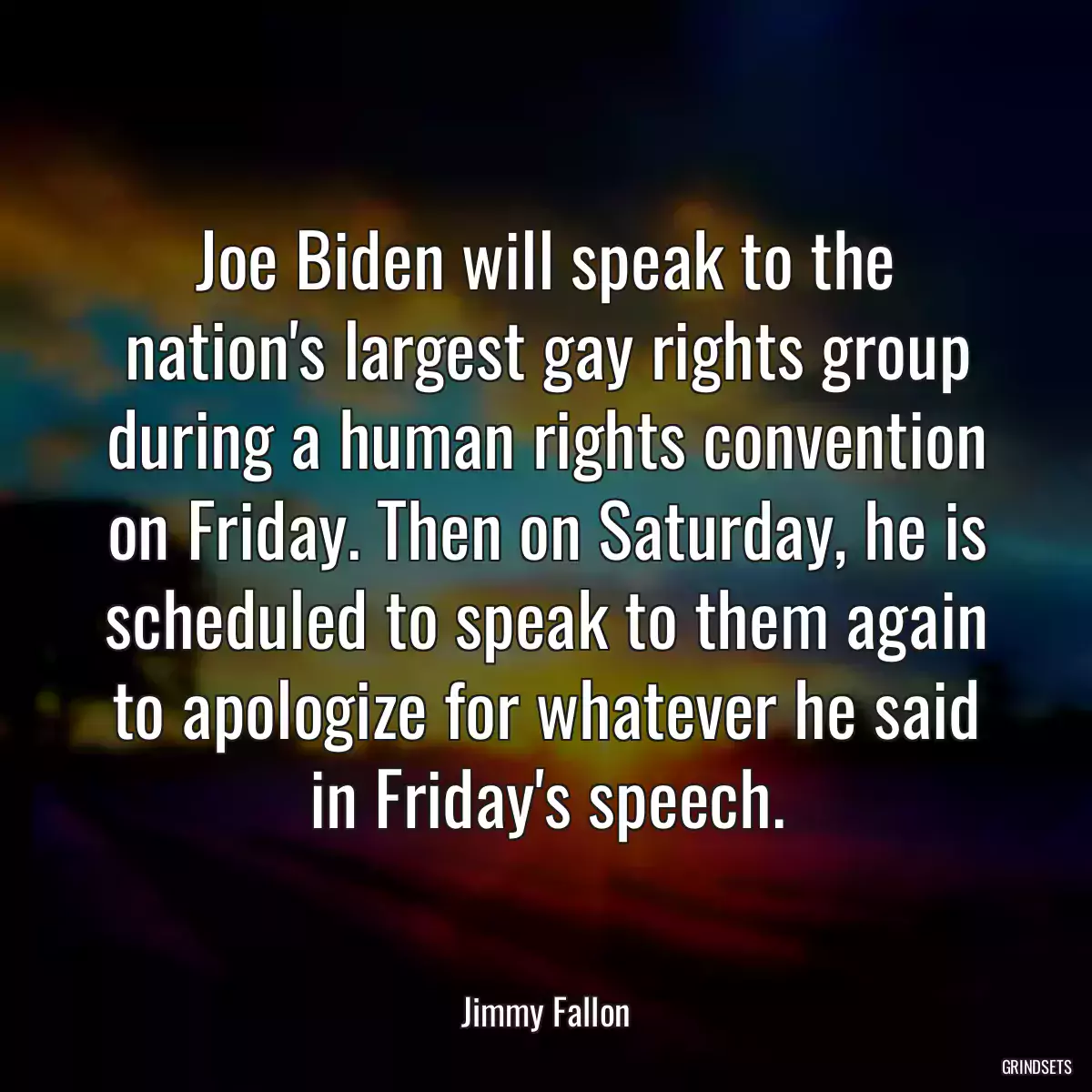 Joe Biden will speak to the nation\'s largest gay rights group during a human rights convention on Friday. Then on Saturday, he is scheduled to speak to them again to apologize for whatever he said in Friday\'s speech.