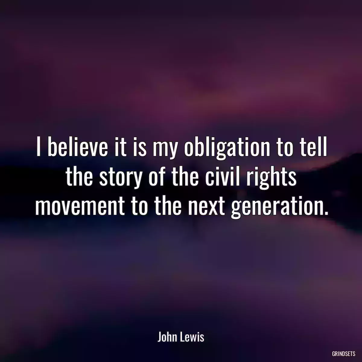 I believe it is my obligation to tell the story of the civil rights movement to the next generation.