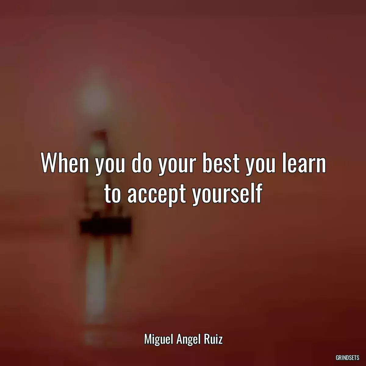 When you do your best you learn to accept yourself