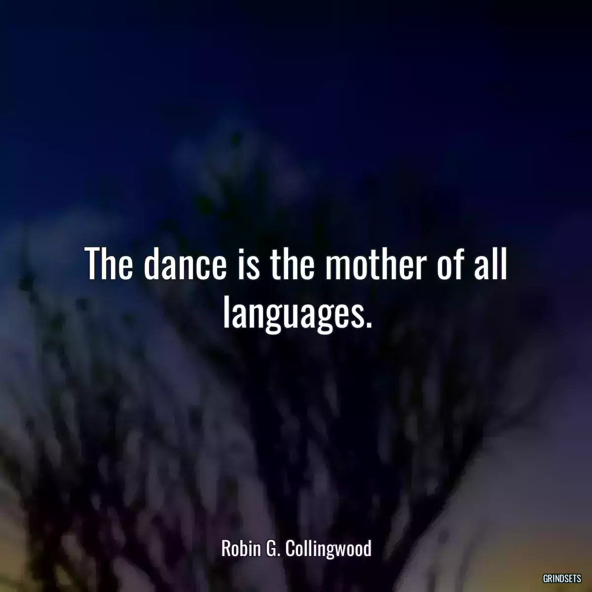 The dance is the mother of all languages.