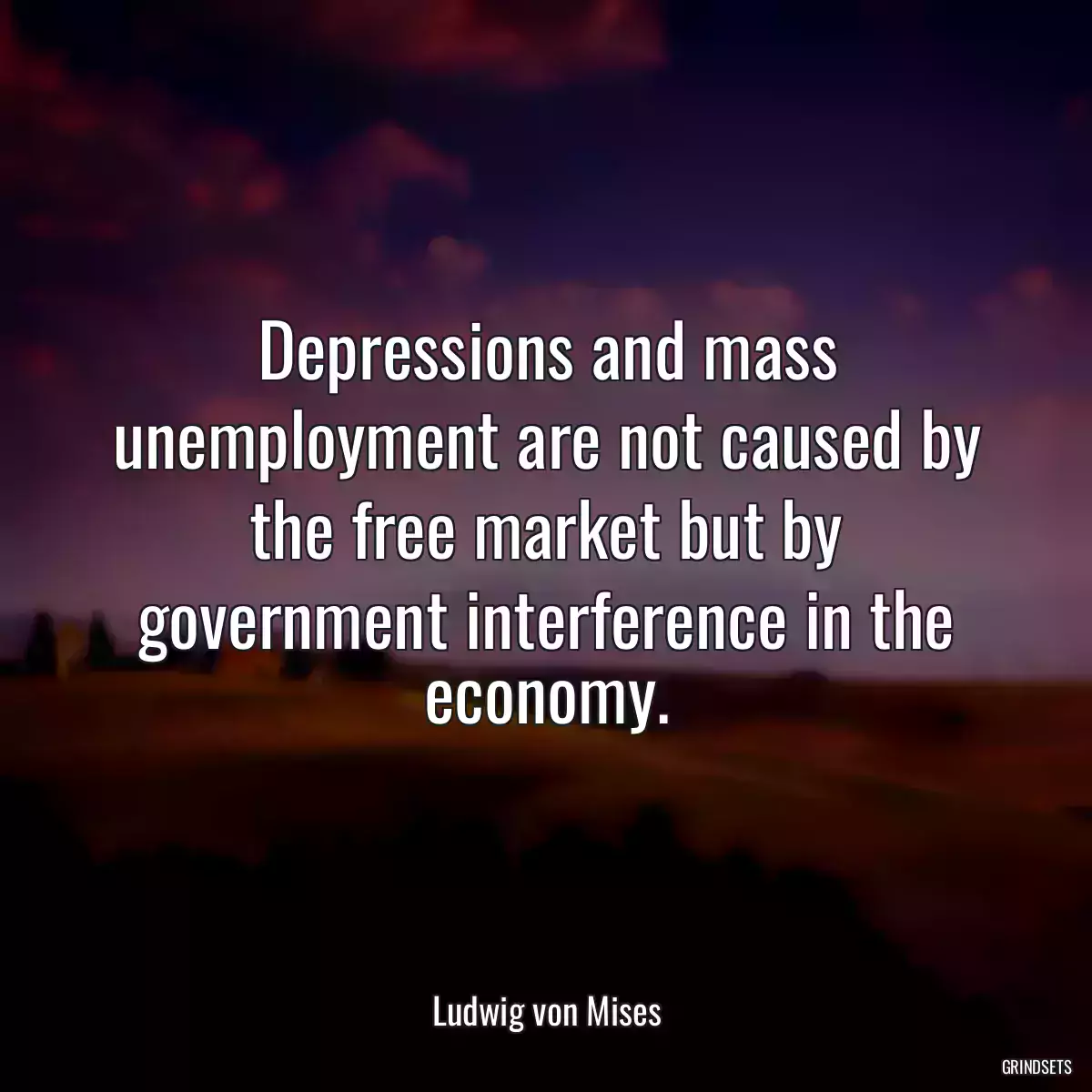 Depressions and mass unemployment are not caused by the free market but by government interference in the economy.