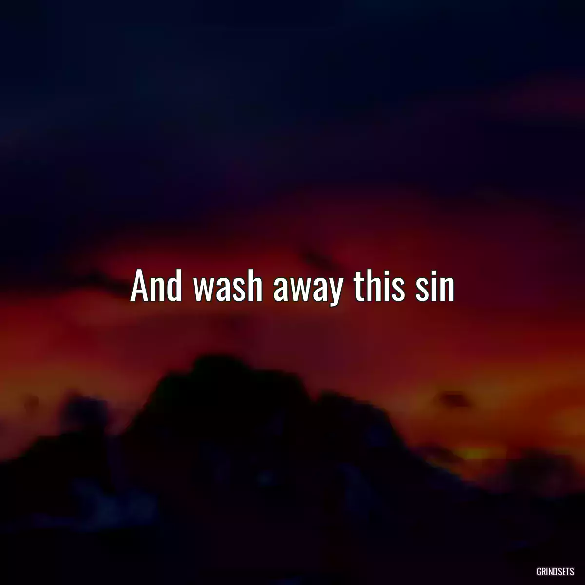 And wash away this sin
