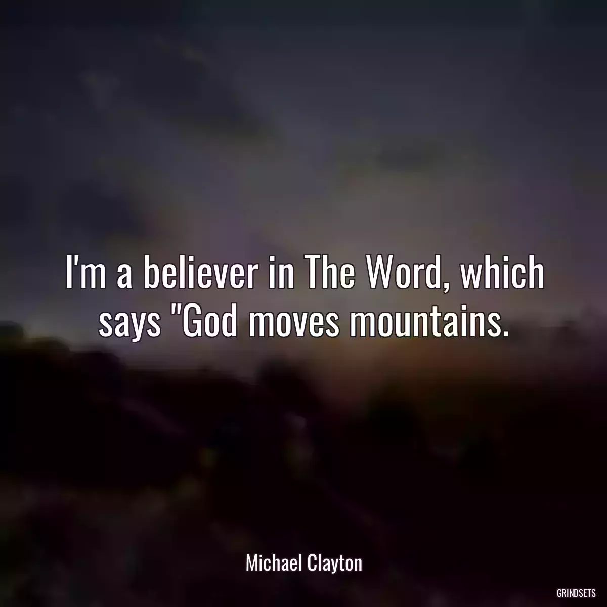 I\'m a believer in The Word, which says \