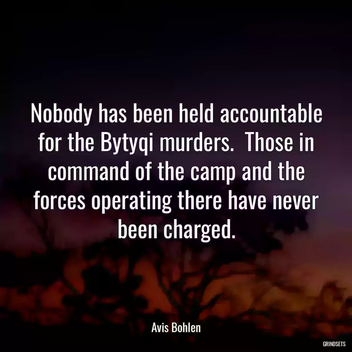 Nobody has been held accountable for the Bytyqi murders.  Those in command of the camp and the forces operating there have never been charged.