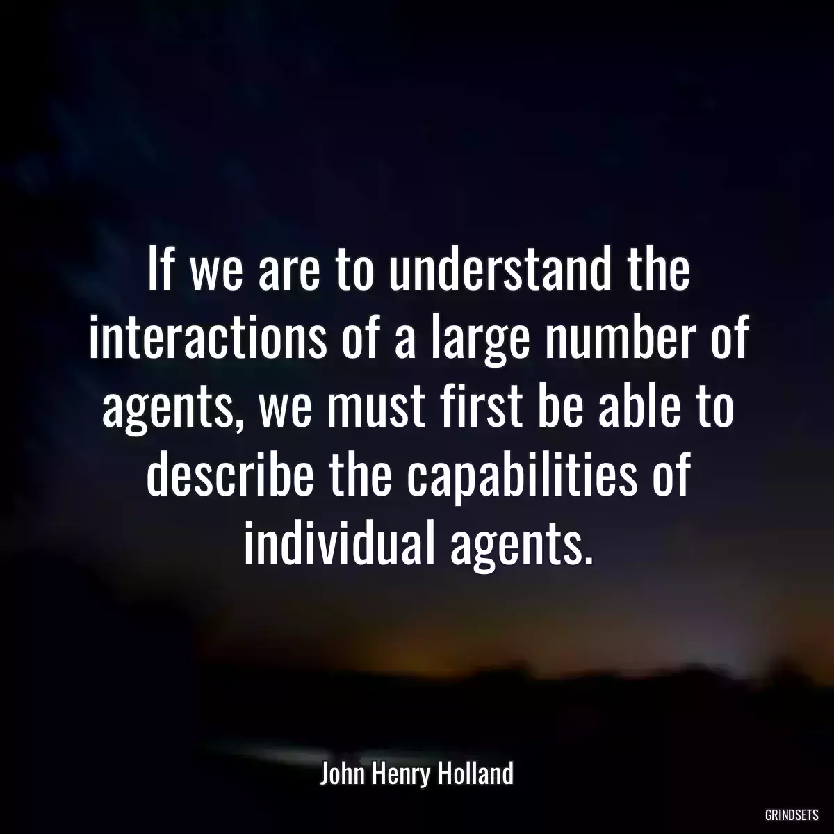 If we are to understand the interactions of a large number of agents, we must first be able to describe the capabilities of individual agents.