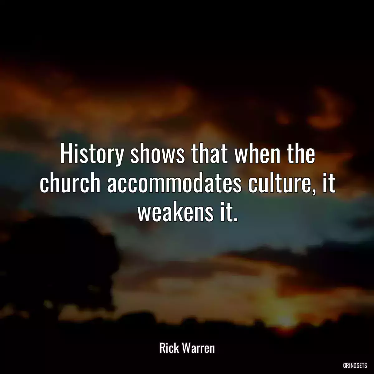 History shows that when the church accommodates culture, it weakens it.