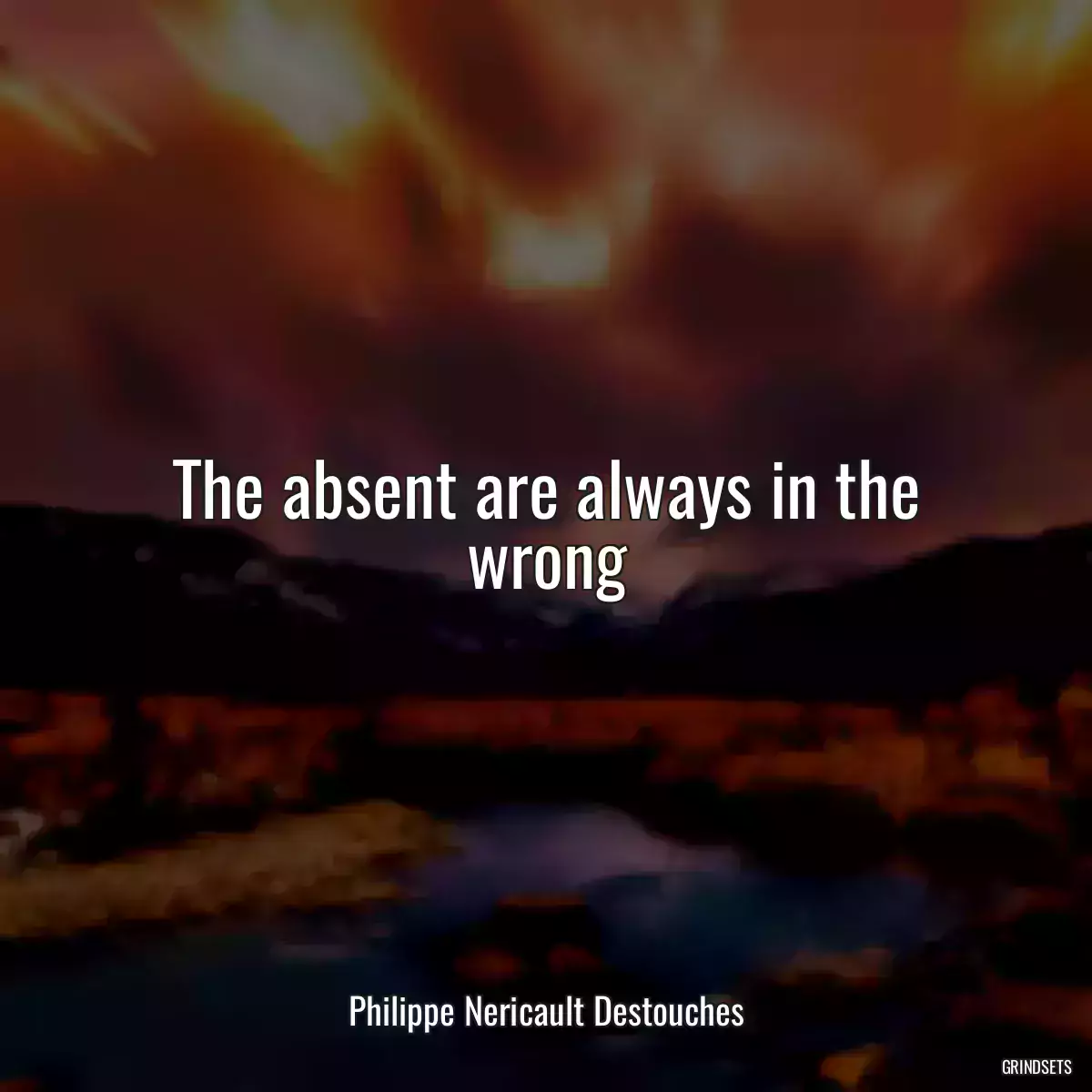 The absent are always in the wrong