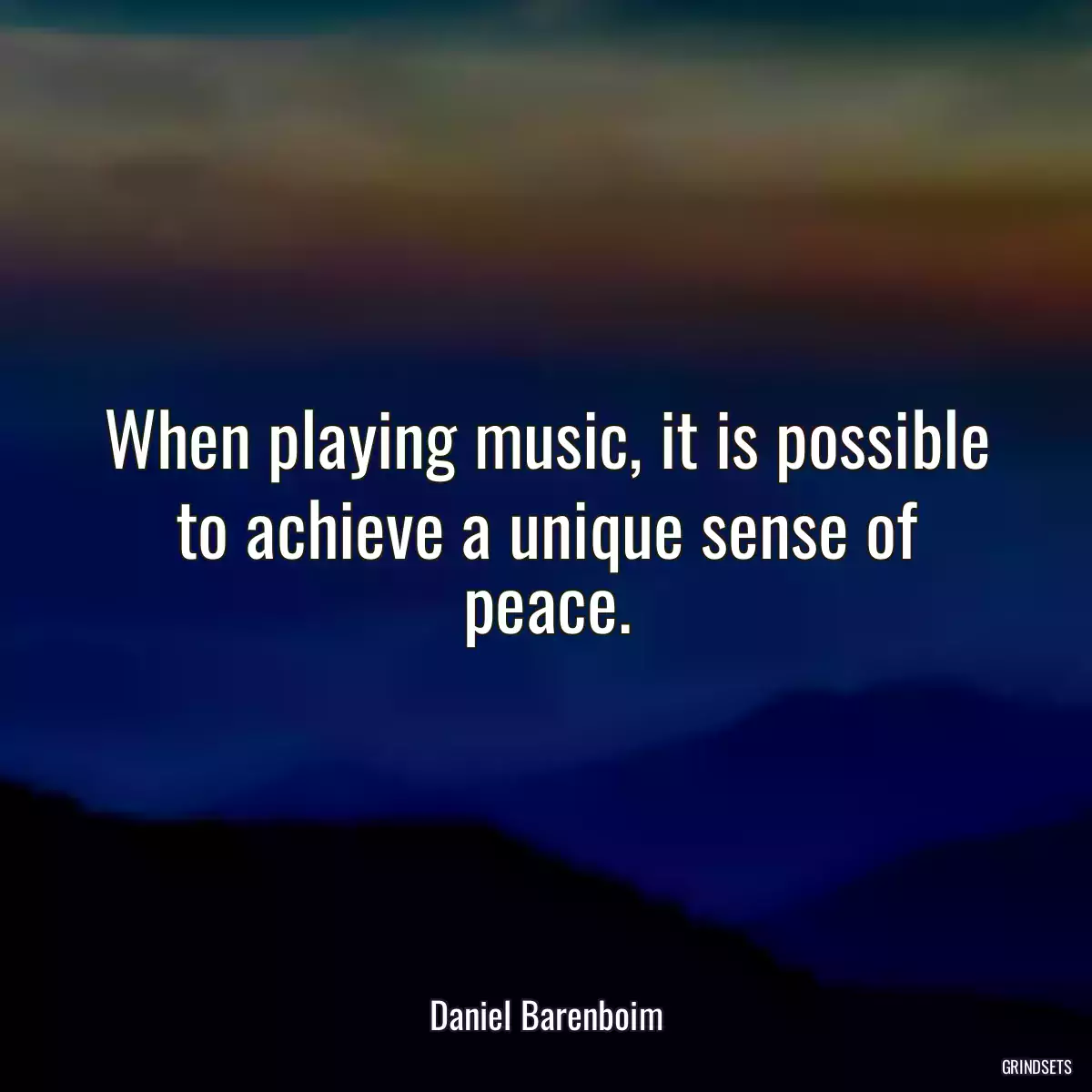 When playing music, it is possible to achieve a unique sense of peace.