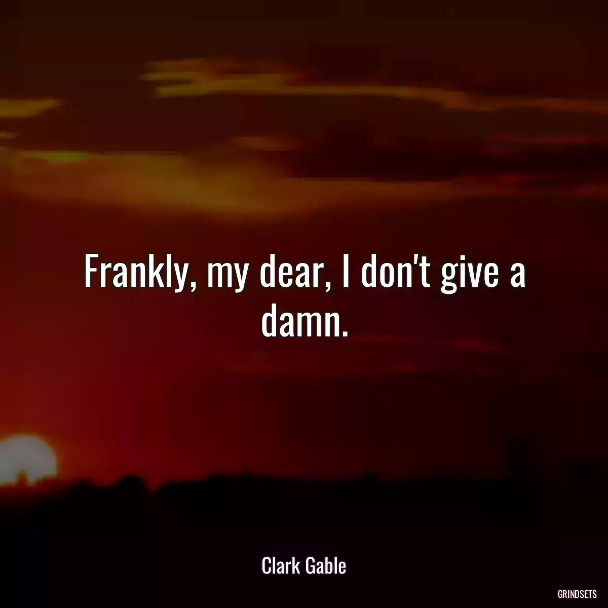 Frankly, my dear, I don\'t give a damn.