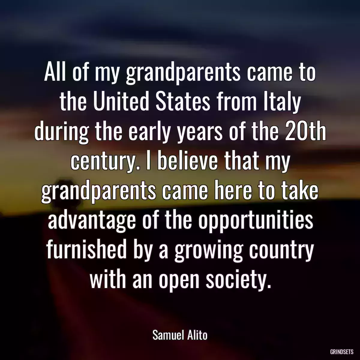 All of my grandparents came to the United States from Italy during the early years of the 20th century. I believe that my grandparents came here to take advantage of the opportunities furnished by a growing country with an open society.