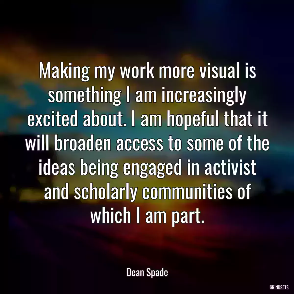 Making my work more visual is something I am increasingly excited about. I am hopeful that it will broaden access to some of the ideas being engaged in activist and scholarly communities of which I am part.