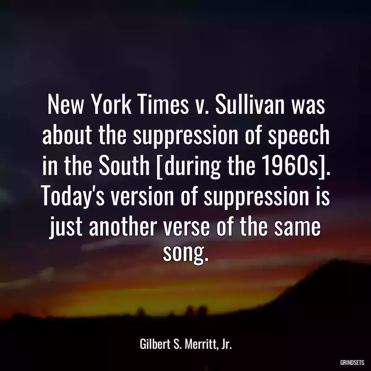 New York Times v. Sullivan was about the suppression of speech in the South [during the 1960s]. Today\'s version of suppression is just another verse of the same song.