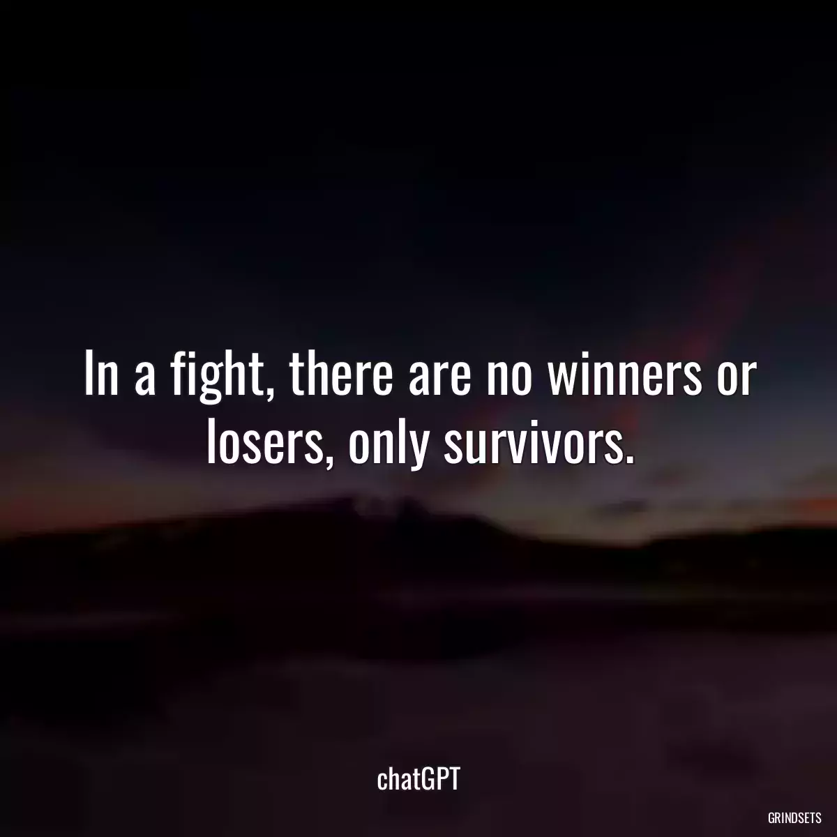 In a fight, there are no winners or losers, only survivors.