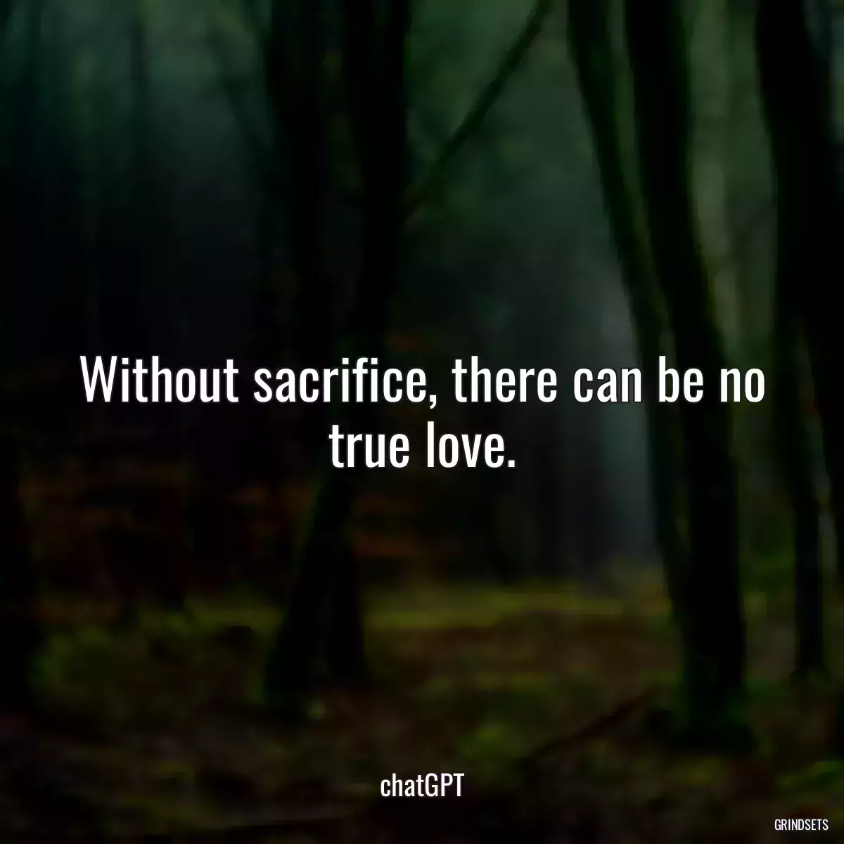 Without sacrifice, there can be no true love.
