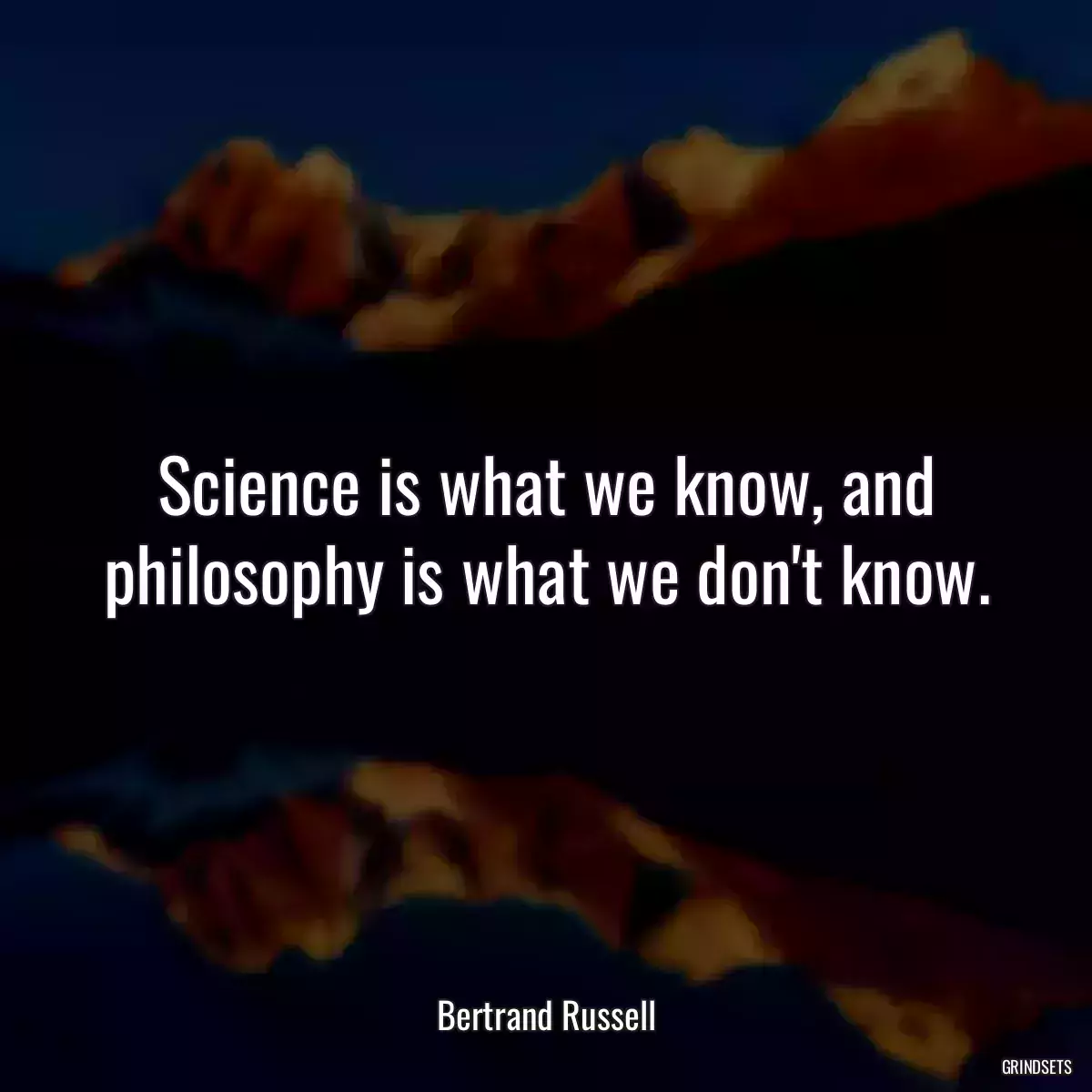 Science is what we know, and philosophy is what we don\'t know.