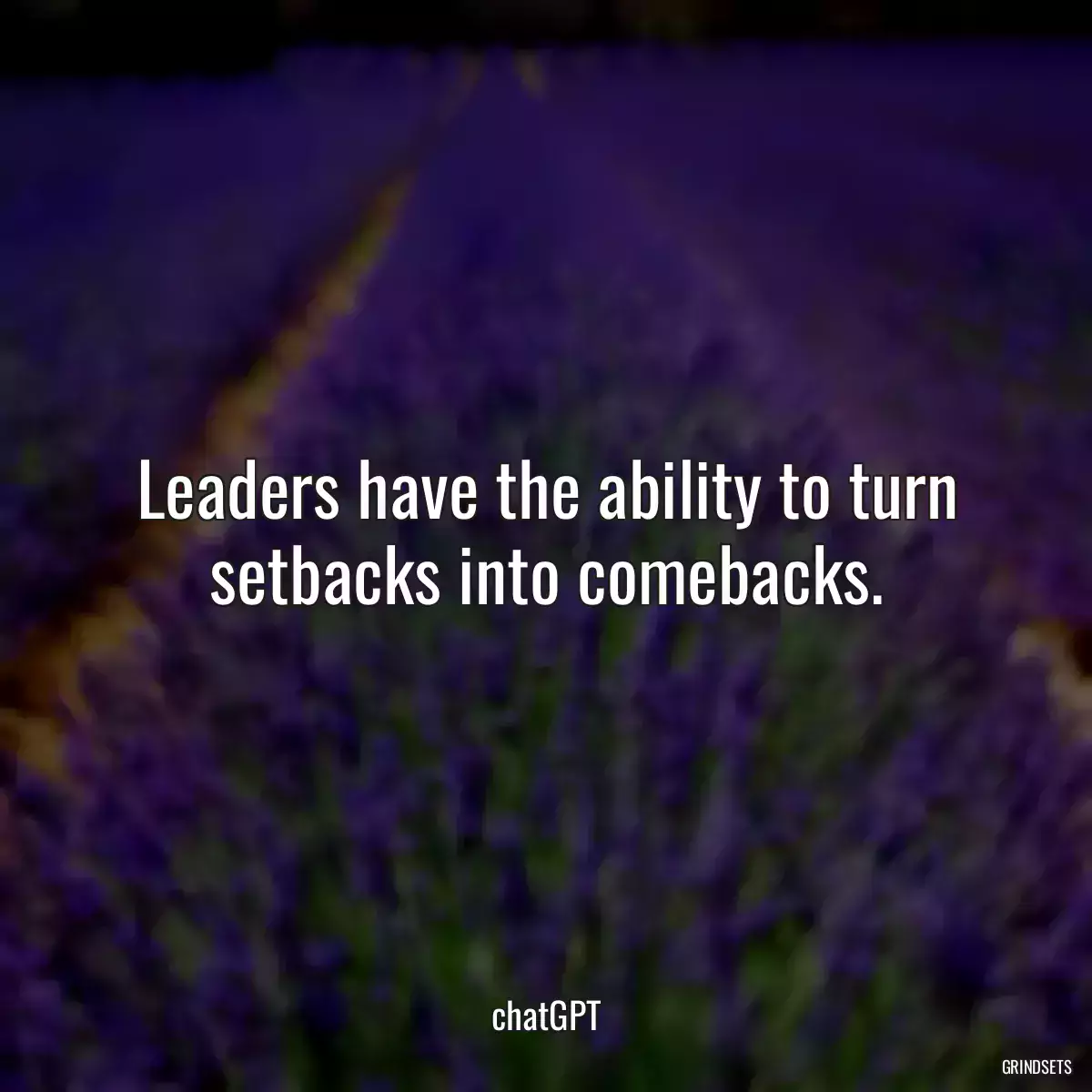 Leaders have the ability to turn setbacks into comebacks.