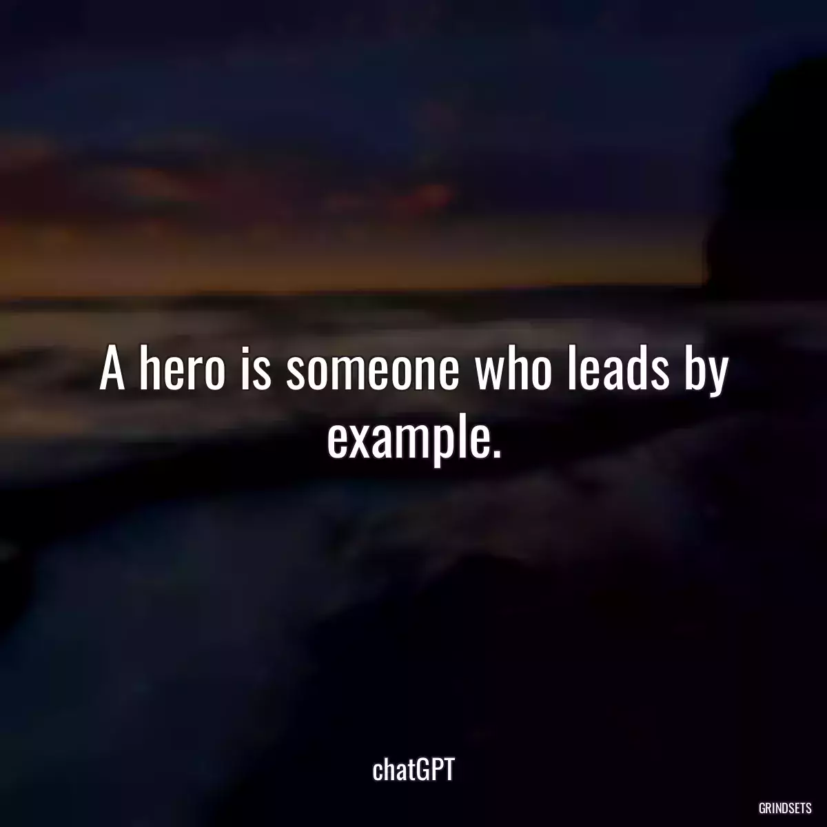 A hero is someone who leads by example.