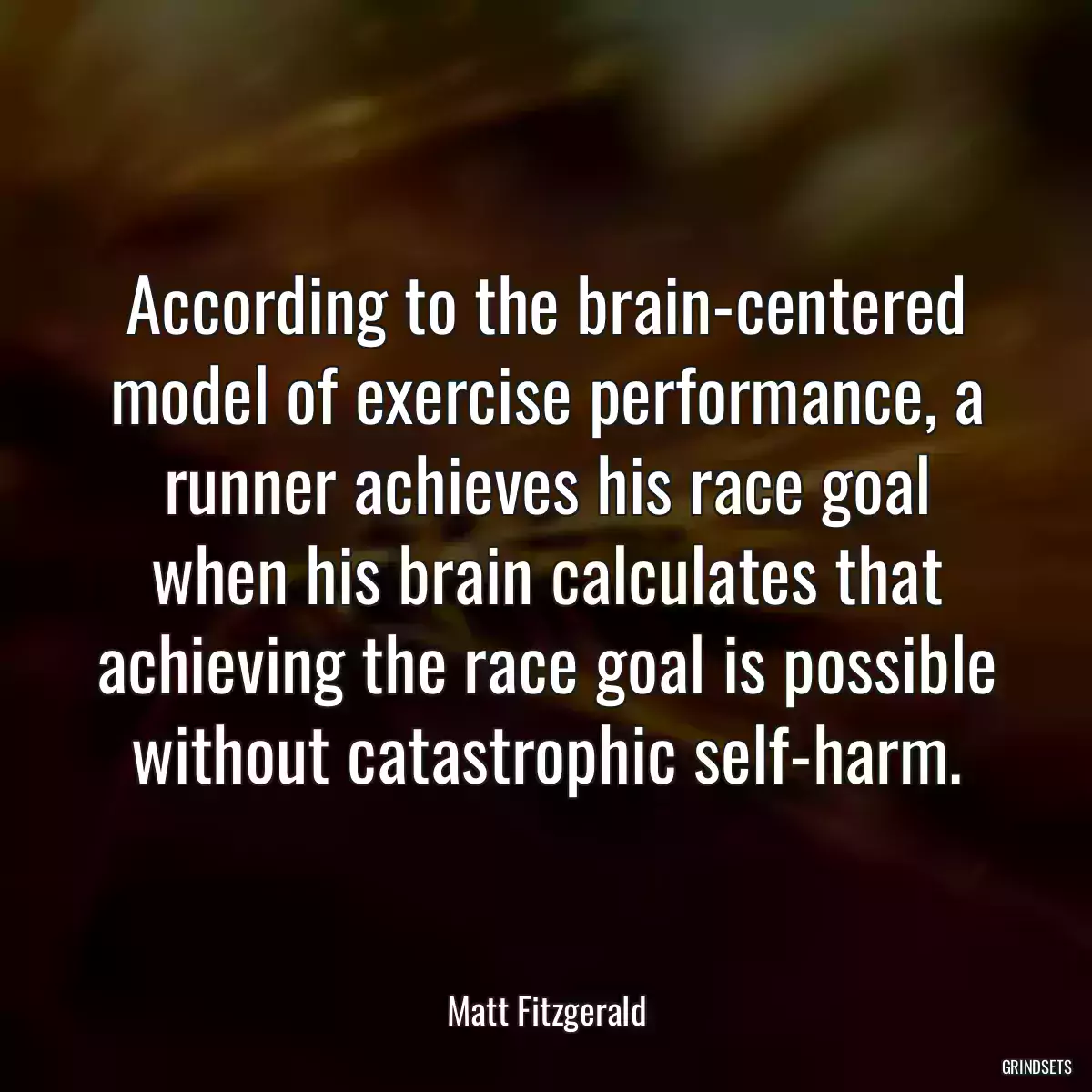 According to the brain-centered model of exercise performance, a runner achieves his race goal when his brain calculates that achieving the race goal is possible without catastrophic self-harm.