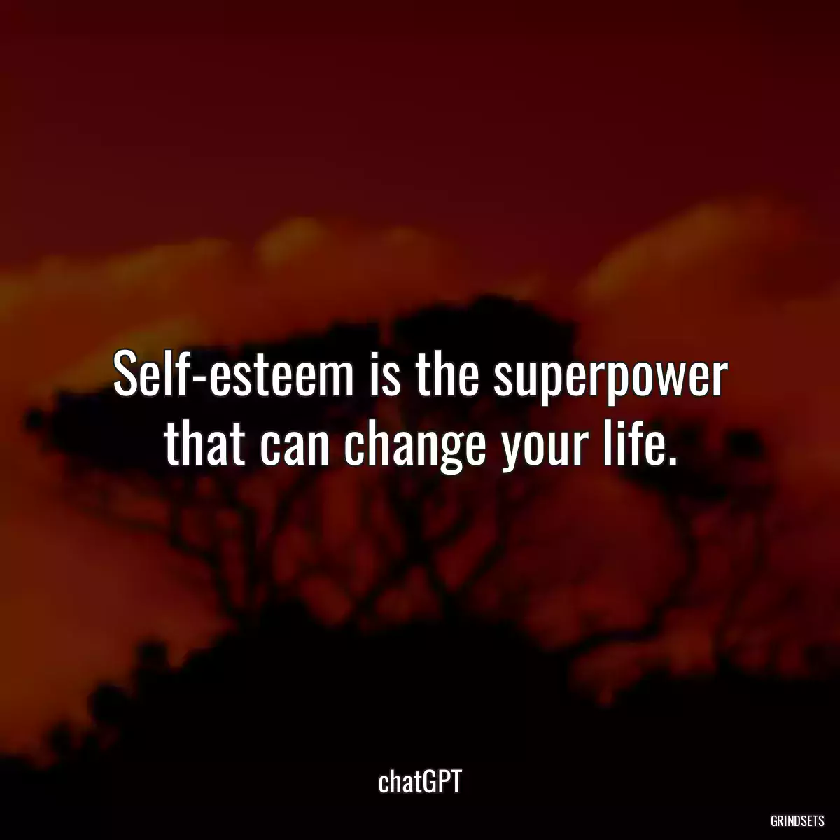 Self-esteem is the superpower that can change your life.