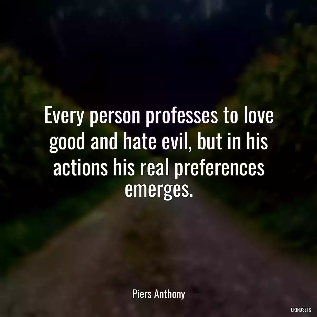 Every person professes to love good and hate evil, but in his actions his real preferences emerges.